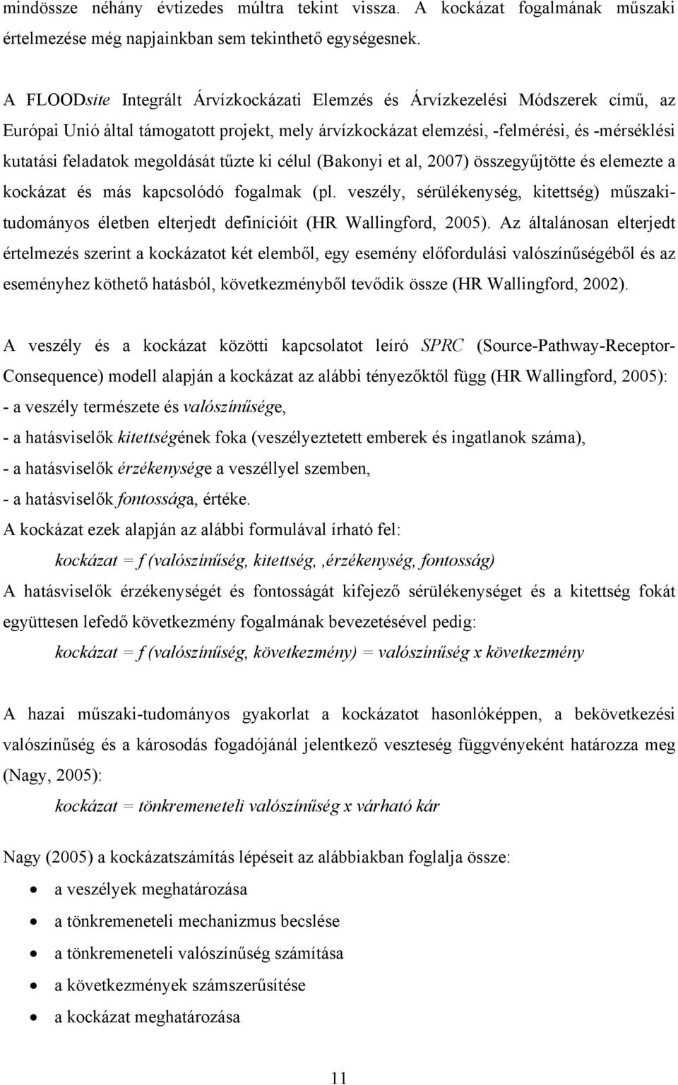 tűzte k célul (Bakony et al, 2007) összegyűtötte és elemezte a kockázat és más kapcsolódó fogalmak (pl.