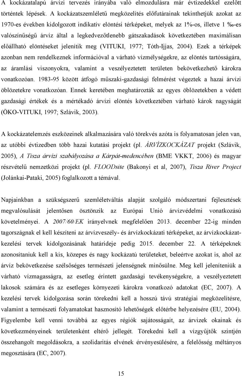 gátszakadások következtében maxmálsan előállható elöntéseket elenítk meg (VITUKI, 977; Tóth-Ias, 2004).