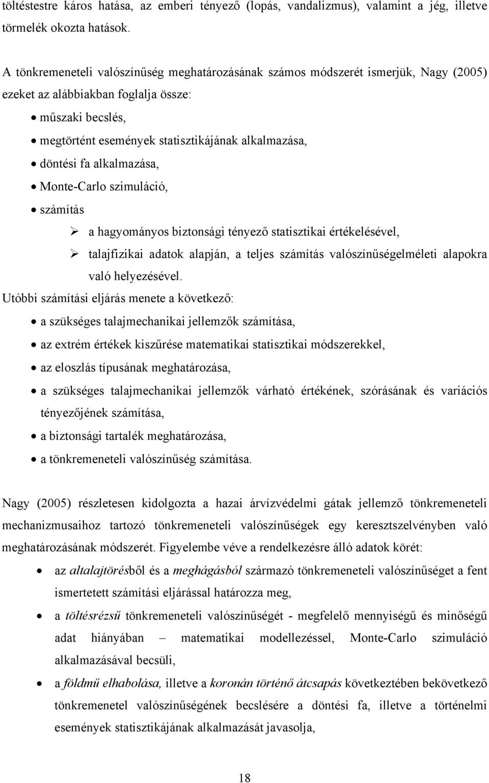 alkalmazása, Monte-Carlo szmulácó, számítás a hagyományos bztonság tényező statsztka értékelésével, talafzka adatok alapán, a teles számítás valószínűségelmélet alapokra való helyezésével.