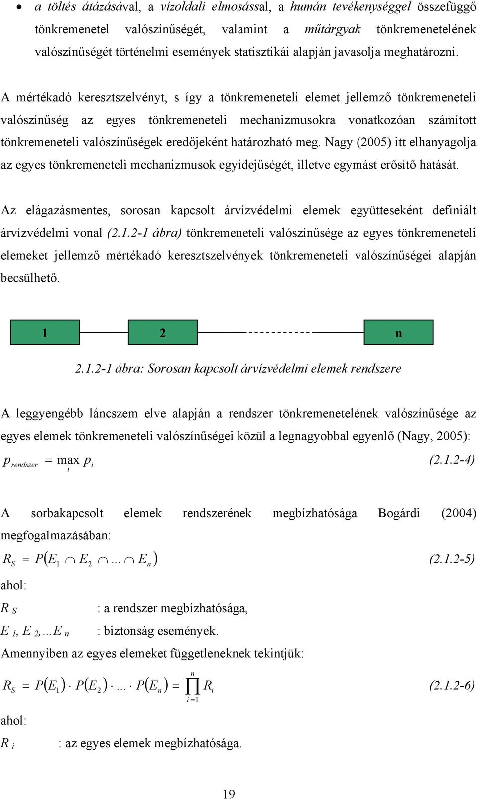 A mértékadó keresztszelvényt, s így a tönkremenetel elemet ellemző tönkremenetel valószínűség az egyes tönkremenetel mechanzmusokra vonatkozóan számított tönkremenetel valószínűségek eredőeként