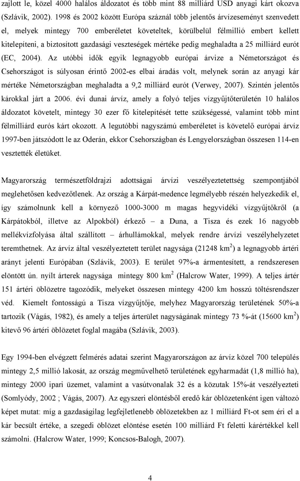 mértéke pedg meghaladta a 25 mllárd eurót (EC, 2004).