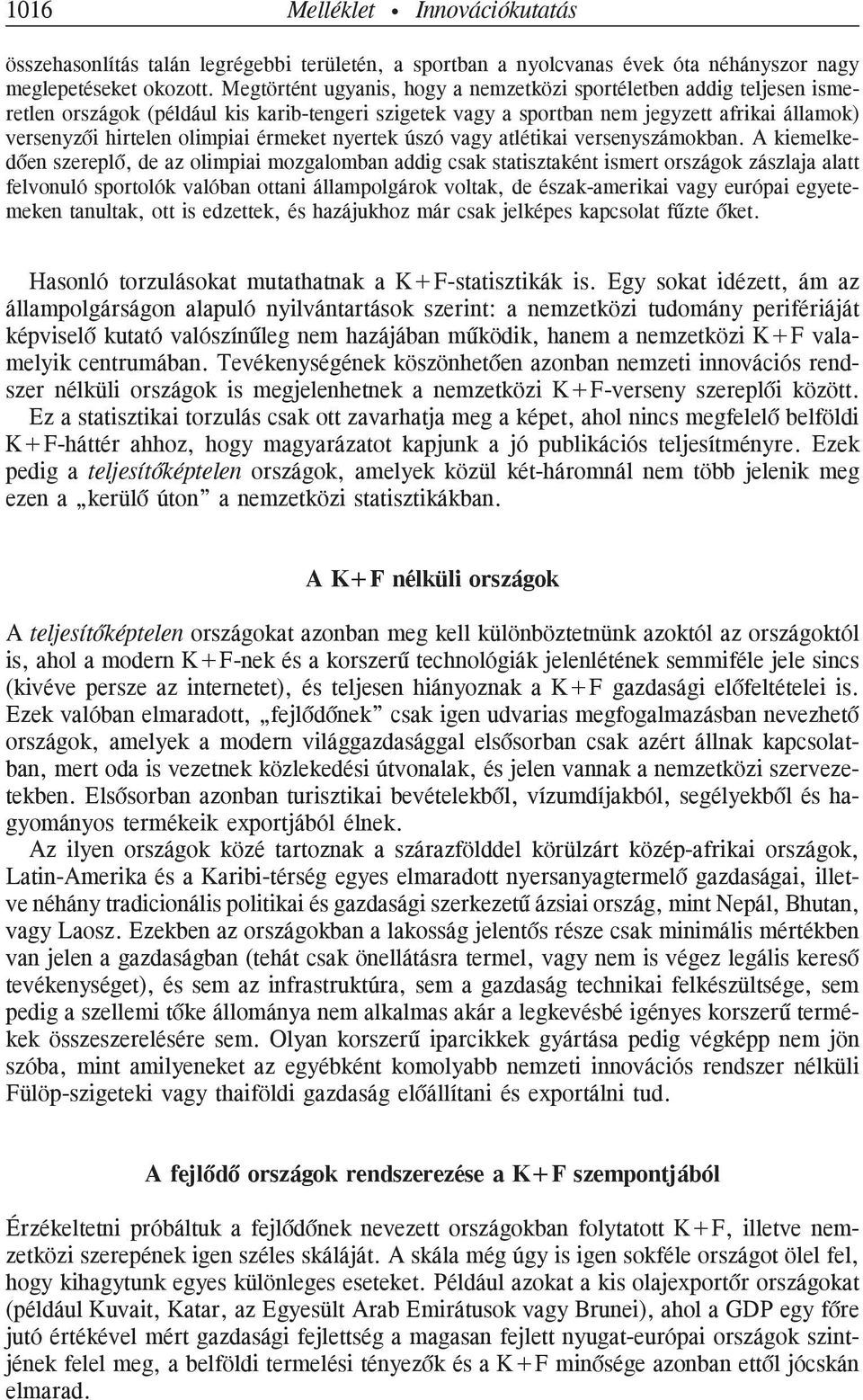 érmeket nyertek úszó vagy atlétikai versenyszámokban.