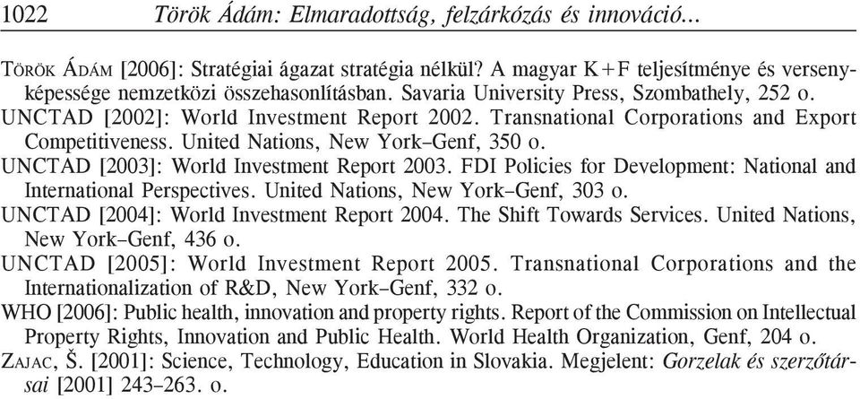 UNCTAD [2003]: World Investment Report 2003. FDI Policies for Development: National and International Perspectives. United Nations, New York Genf, 303 o. UNCTAD [2004]: World Investment Report 2004.