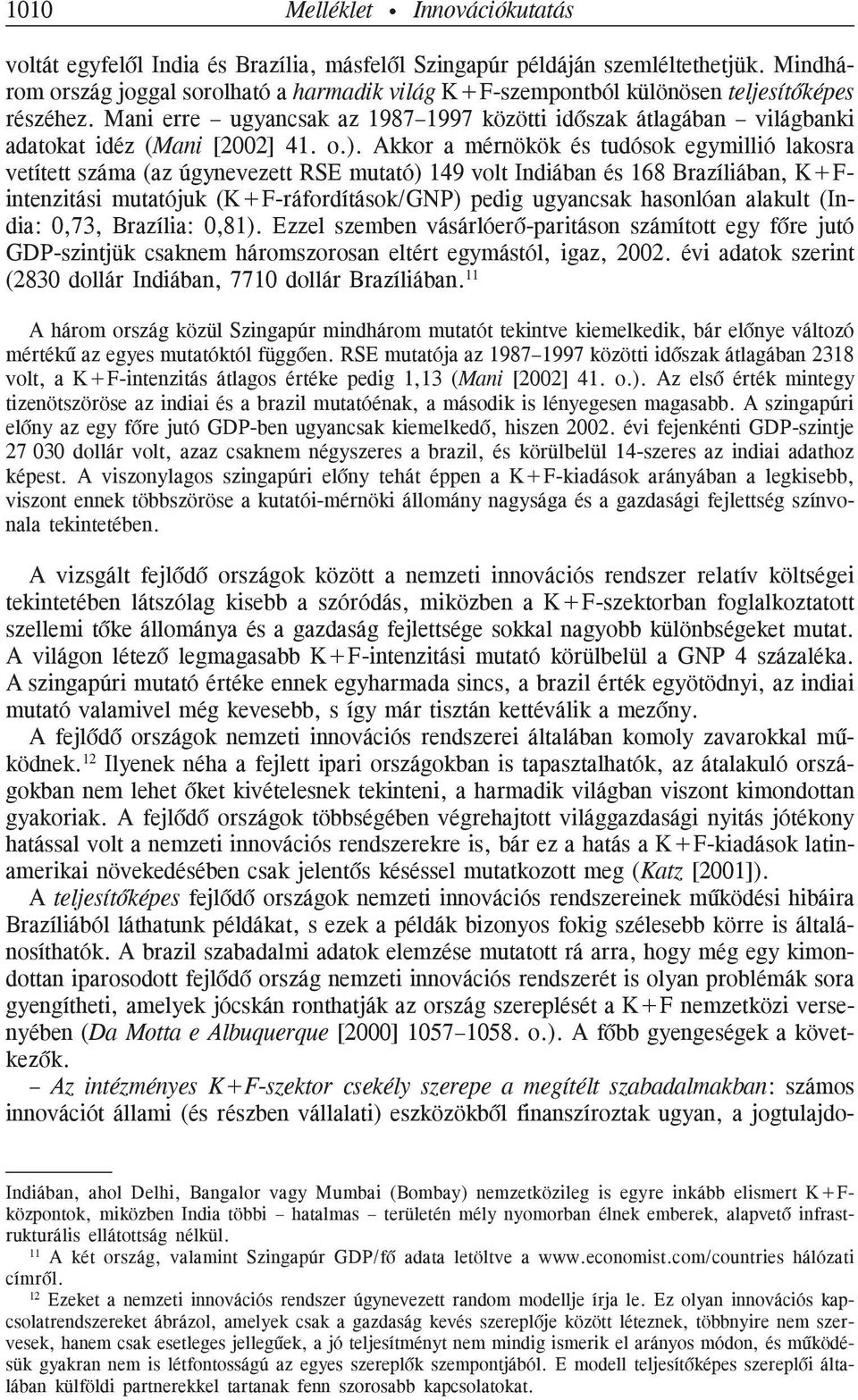 Mani erre ugyancsak az 1987 1997 közötti idõszak átlagában világbanki adatokat idéz (Mani [2002] 41. o.).
