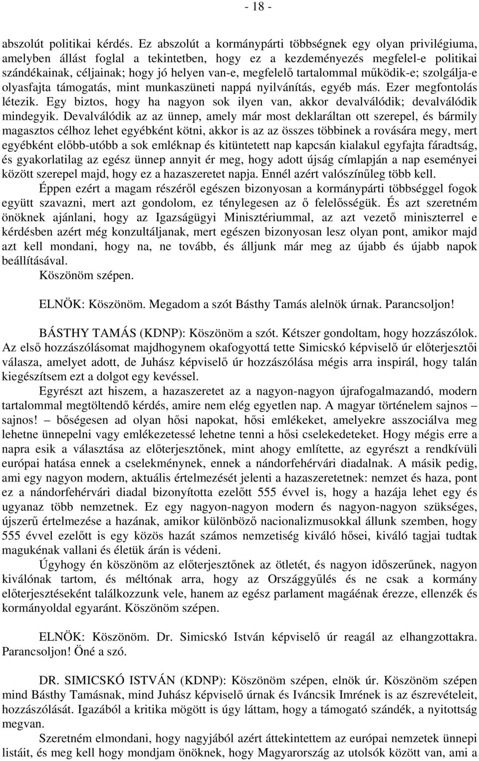 megfelelő tartalommal működik-e; szolgálja-e olyasfajta támogatás, mint munkaszüneti nappá nyilvánítás, egyéb más. Ezer megfontolás létezik.