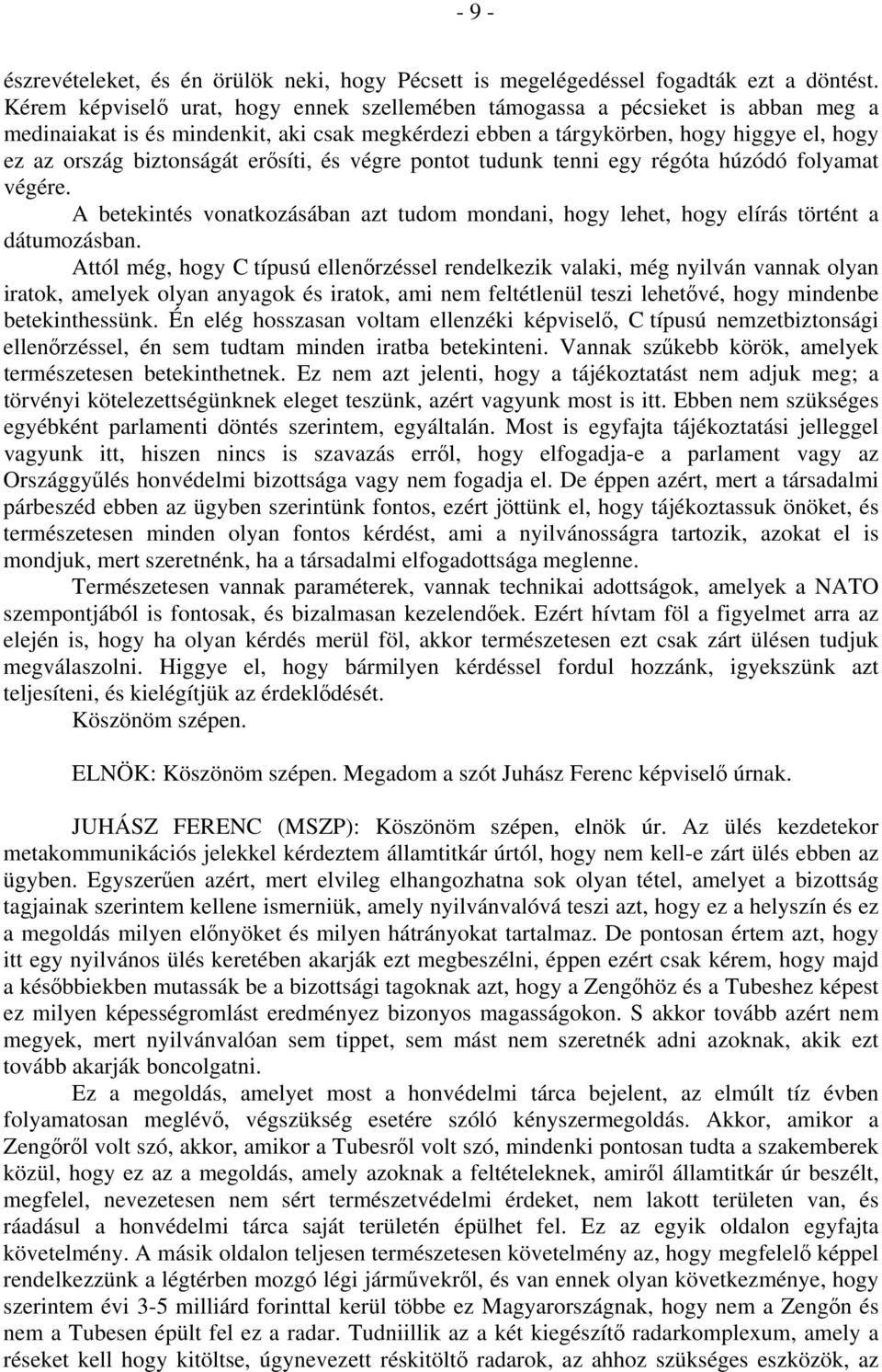 erősíti, és végre pontot tudunk tenni egy régóta húzódó folyamat végére. A betekintés vonatkozásában azt tudom mondani, hogy lehet, hogy elírás történt a dátumozásban.