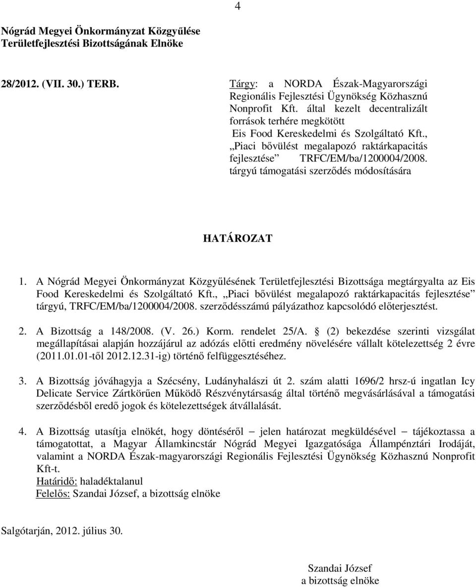 A Nógrád Megyei Önkormányzat Közgyűlésének Területfejlesztési Bizottsága megtárgyalta az Eis Food Kereskedelmi és Szolgáltató Kft.