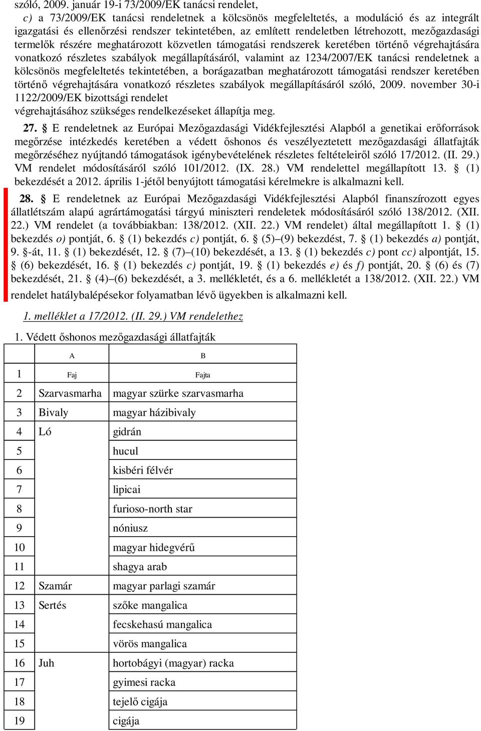 rendeletben létrehozott, mezőgazdasági termelők részére meghatározott közvetlen támogatási rendszerek keretében történő végrehajtására vonatkozó részletes szabályok megállapításáról, valamint az