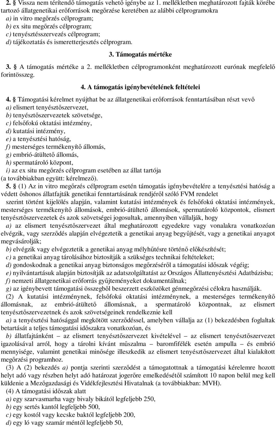 tenyésztésszervezés célprogram; d) tájékoztatás és ismeretterjesztés célprogram. 3. Támogatás mértéke 3. támogatás mértéke a 2.