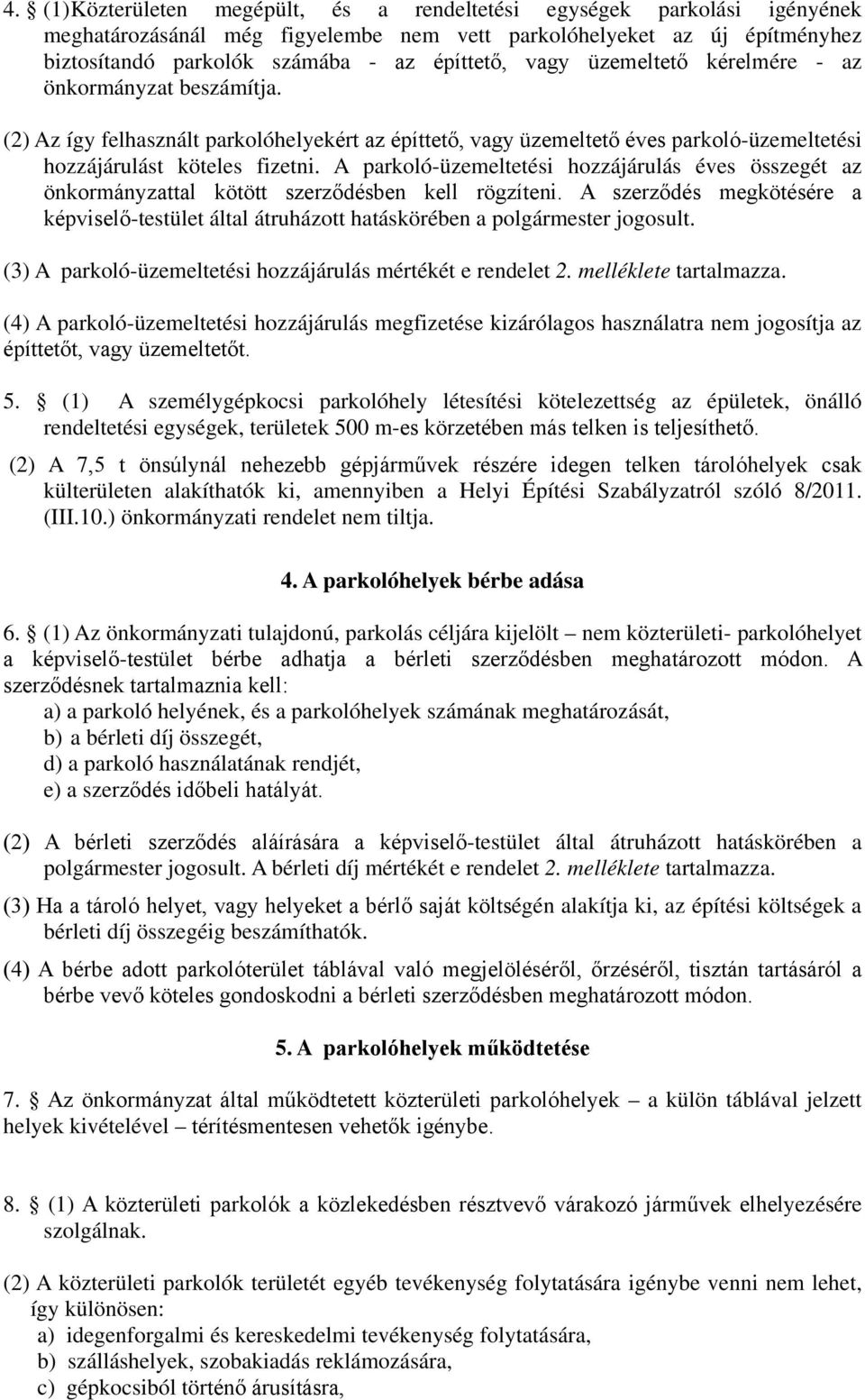 A parkoló-üzemeltetési hozzájárulás éves összegét az önkormányzattal kötött szerződésben kell rögzíteni.