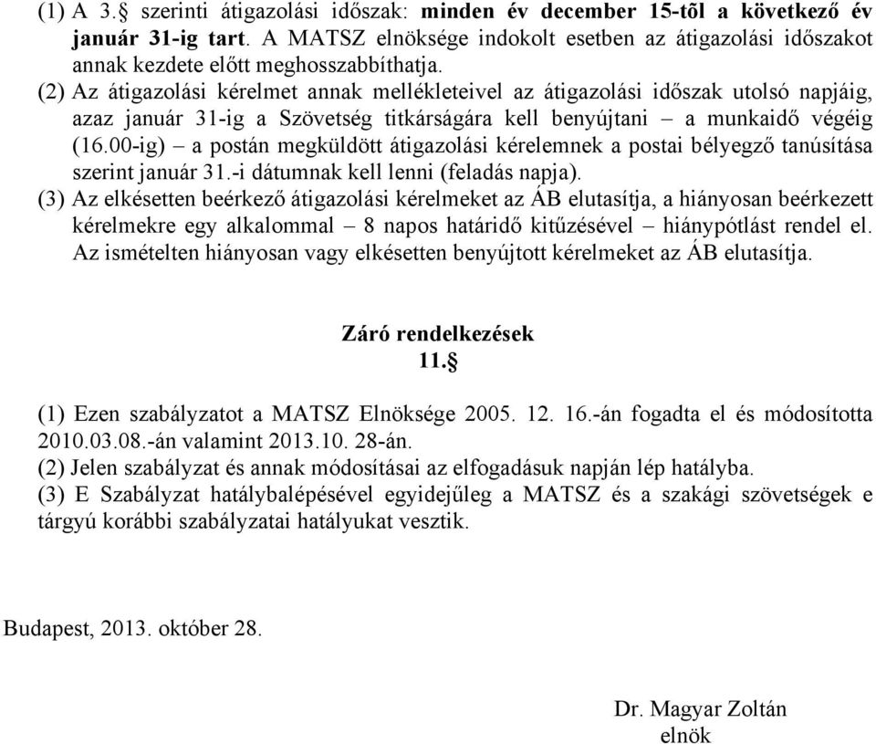 00-ig) a postán megküldött átigazolási kérelemnek a postai bélyegző tanúsítása szerint január 31.-i dátumnak kell lenni (feladás napja).