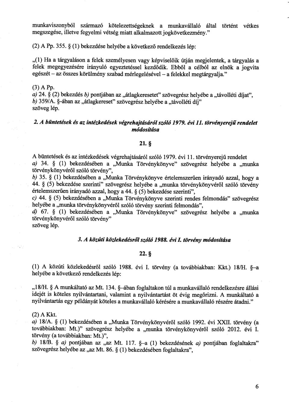 Ebből a célból az elnök a jogvita egészét az összes körülmény szabad mérlegelésével a felekkel megtárgyalja. (3) A Pp. a) 24.