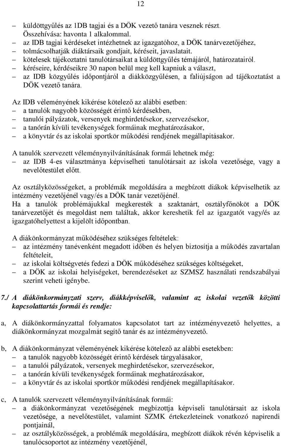 kötelesek tájékoztatni tanulótársaikat a küldöttgyűlés témájáról, határozatairól.