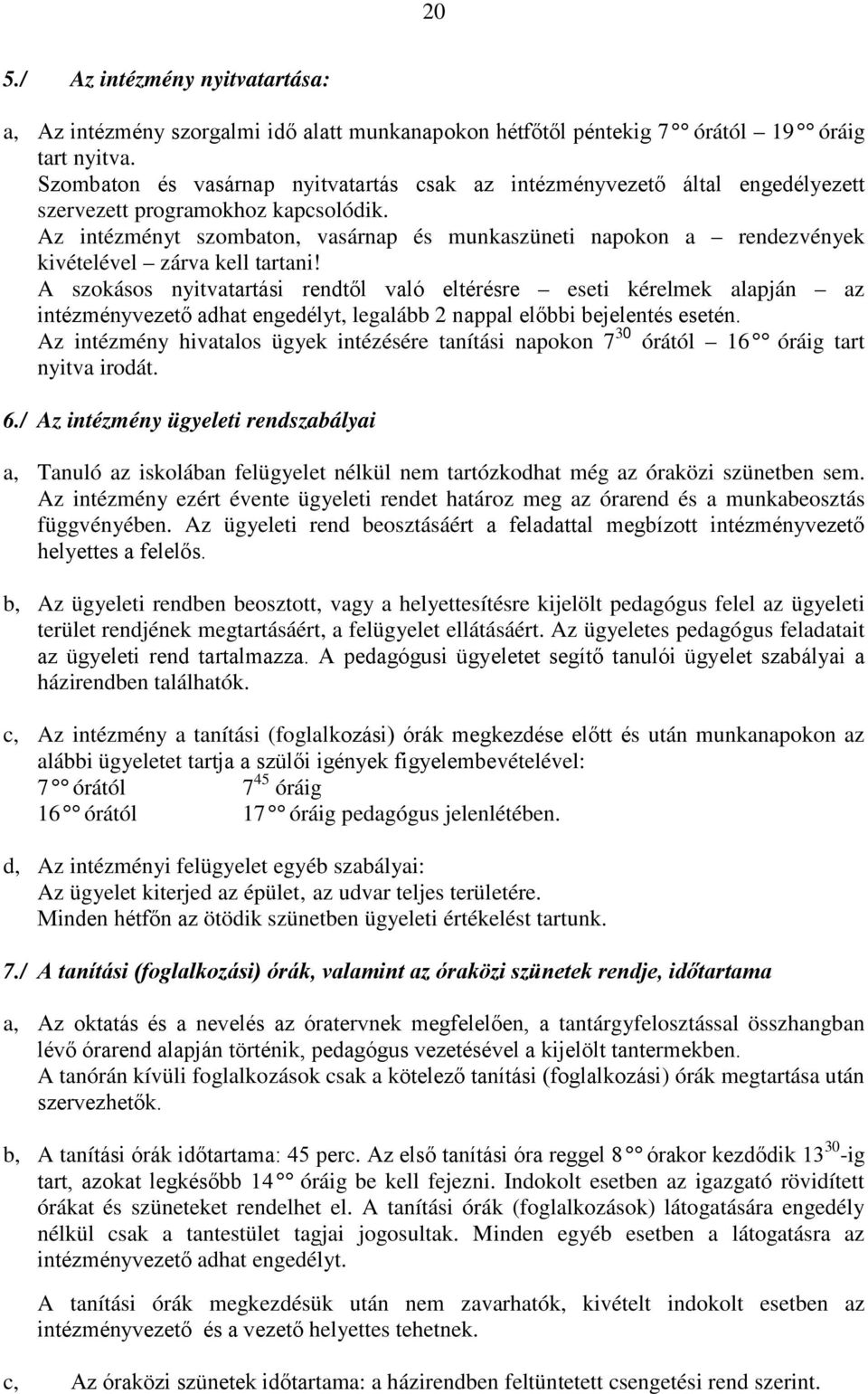 Az intézményt szombaton, vasárnap és munkaszüneti napokon a rendezvények kivételével zárva kell tartani!