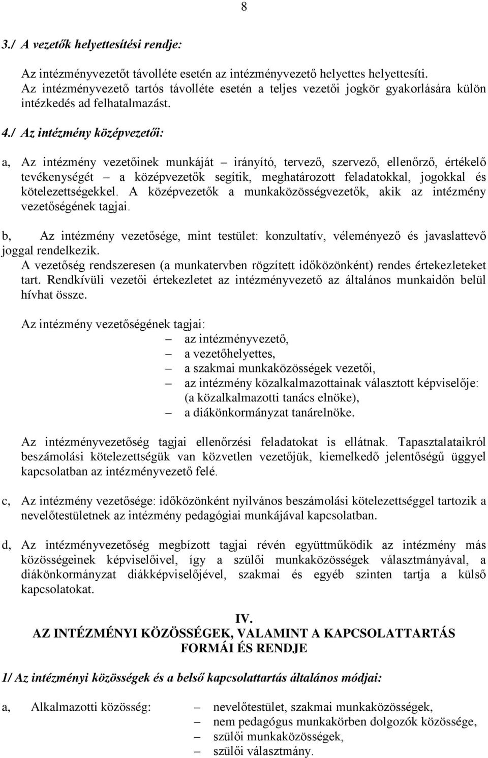 / Az intézmény középvezetői: a, Az intézmény vezetőinek munkáját irányító, tervező, szervező, ellenőrző, értékelő tevékenységét a középvezetők segítik, meghatározott feladatokkal, jogokkal és