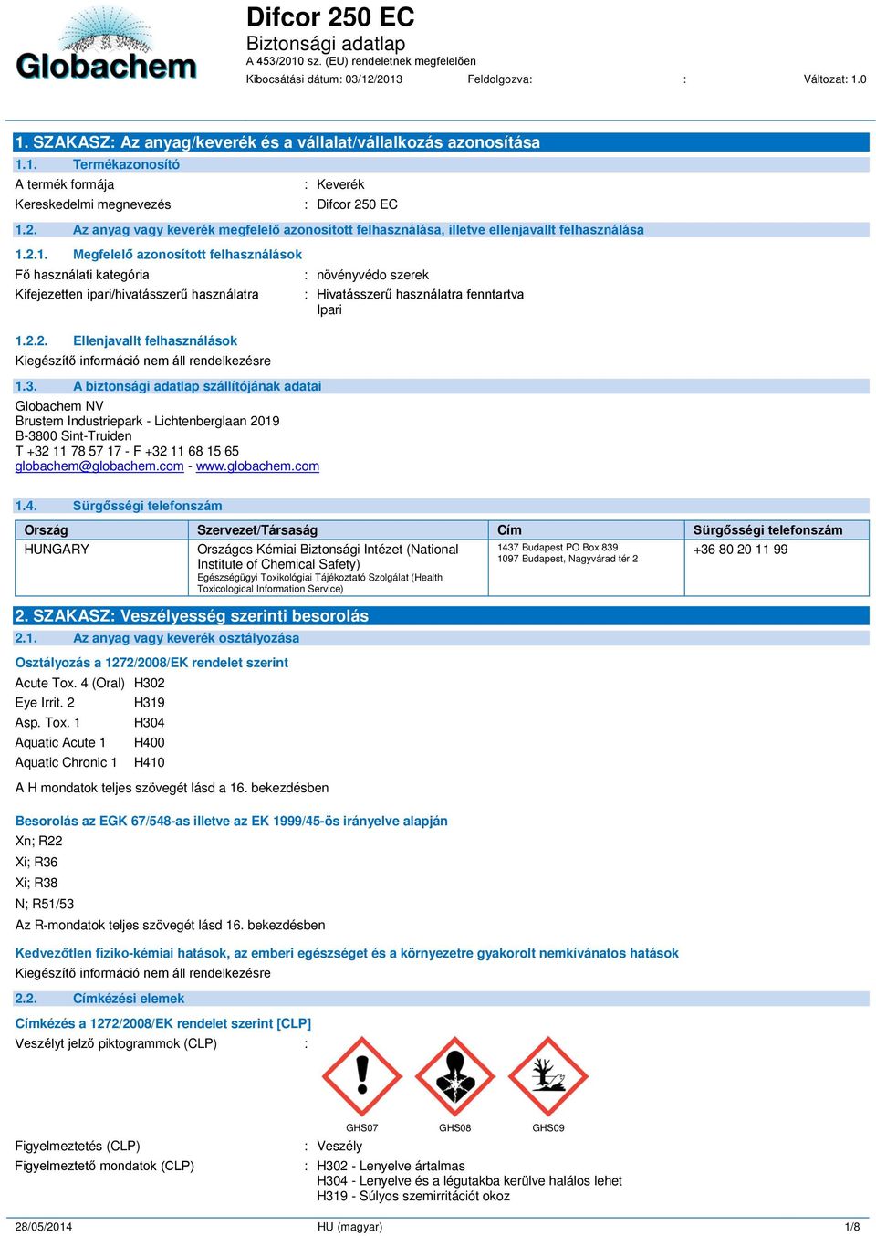 A biztonsági adatlap szállítójának adatai Globachem NV Brustem Industriepark - Lichtenberglaan 2019 B-3800 Sint-Truiden T +32 11 78 57 17 - F +32 11 68 15 65 globachem@