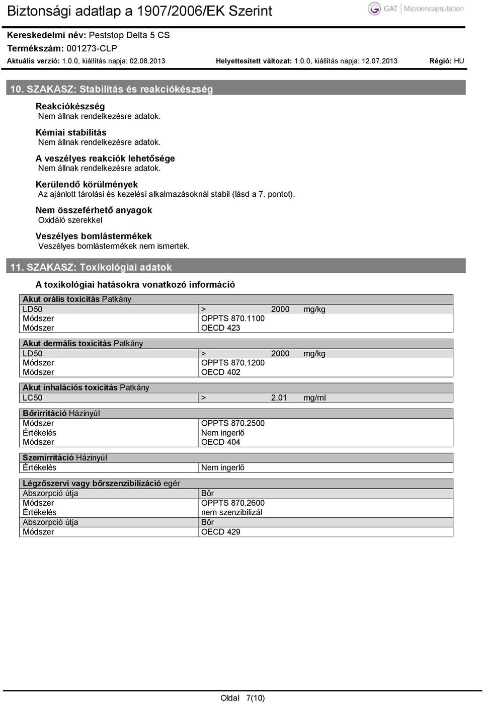 Nem összeférhető anyagok Oxidáló szerekkel Veszélyes bomlástermékek Veszélyes bomlástermékek nem ismertek. 11.