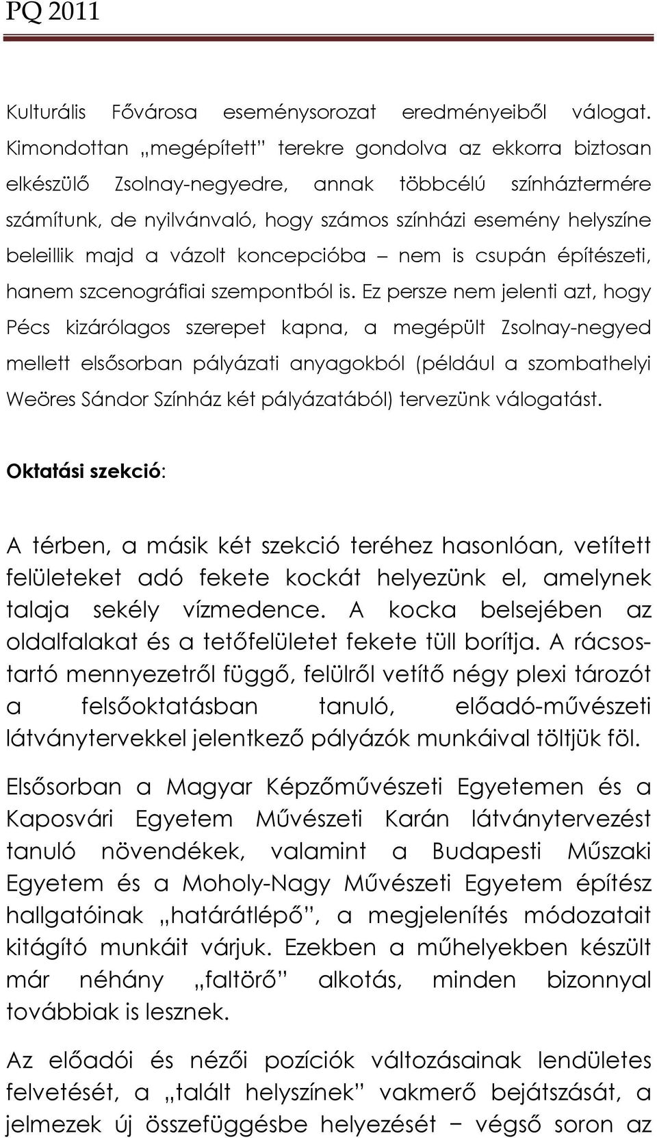 a vázolt koncepcióba nem is csupán építészeti, hanem szcenográfiai szempontból is.