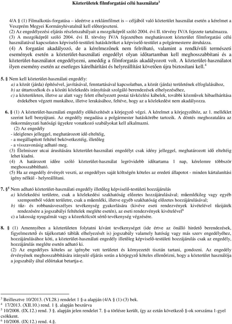 törvény IV/A fejezete tartalmazza. (3) A mozgóképről szóló 2004. évi II.