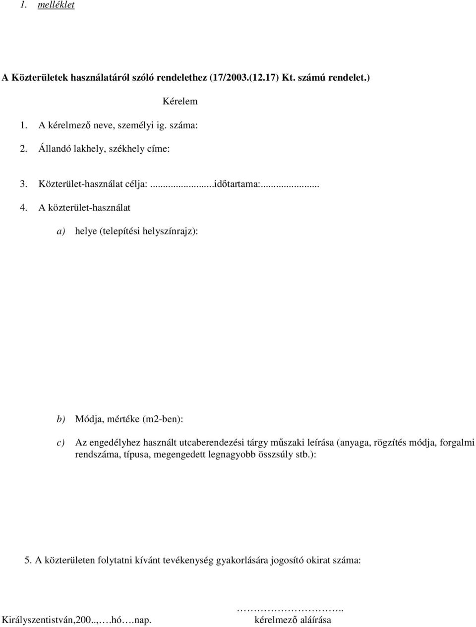 A közterület-használat a) helye (telepítési helyszínrajz): b) Módja, mértéke (m2-ben): c) Az engedélyhez használt utcaberendezési tárgy műszaki leírása