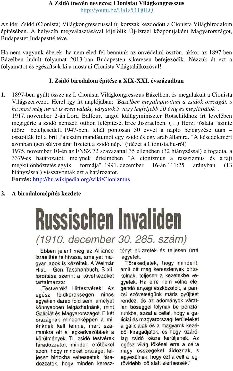 Ha nem vagyunk éberek, ha nem éled fel bennünk az önvédelmi ösztön, akkor az 1897-ben Bázelben indult folyamat 2013-ban Budapesten sikeresen befejeződik.