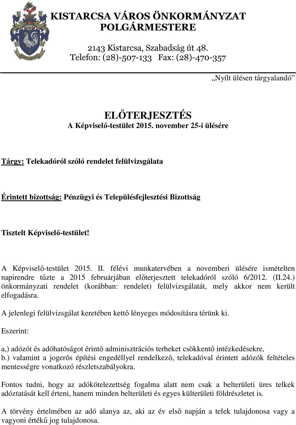 félévi munkatervében a novemberi ülésére ismételten napirendre tűzte a 2015 februárjában előterjesztett telekadóról szóló 6/2012. (II.24.