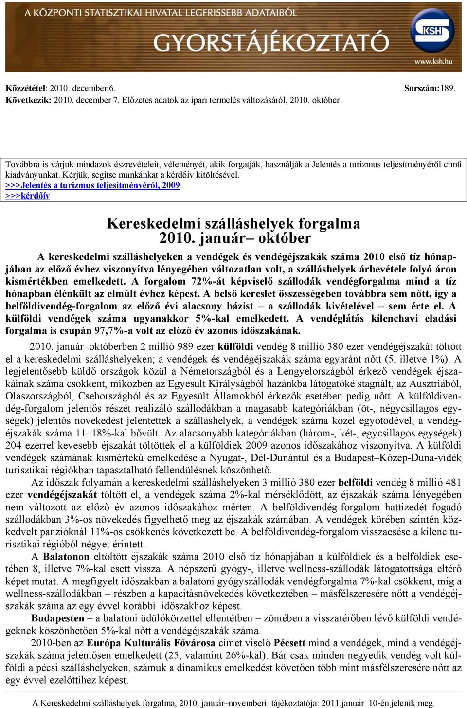 >>>Jelentés a turizmus teljesítményéről, 2009 >>>kérdőív Kereskedelmi szálláshelyek forgalma 2010.
