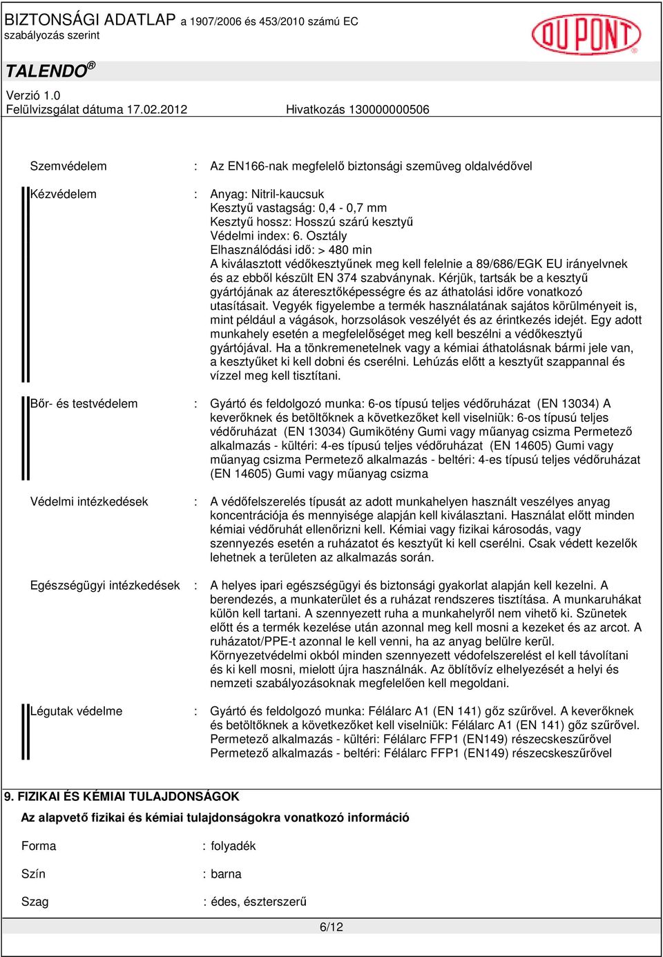 Kérjük, tartsák be a kesztyő gyártójának az áteresztıképességre és az áthatolási idıre vonatkozó utasításait.