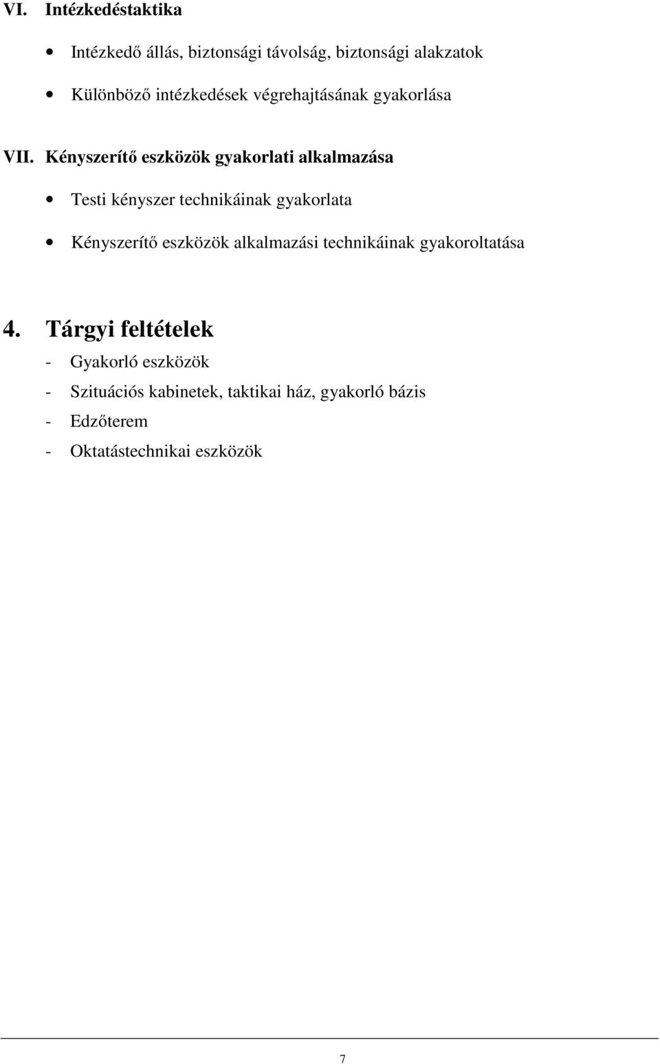 Kényszerítő eszközök gyakorlati alkalmazása Testi kényszer technikáinak gyakorlata Kényszerítő eszközök