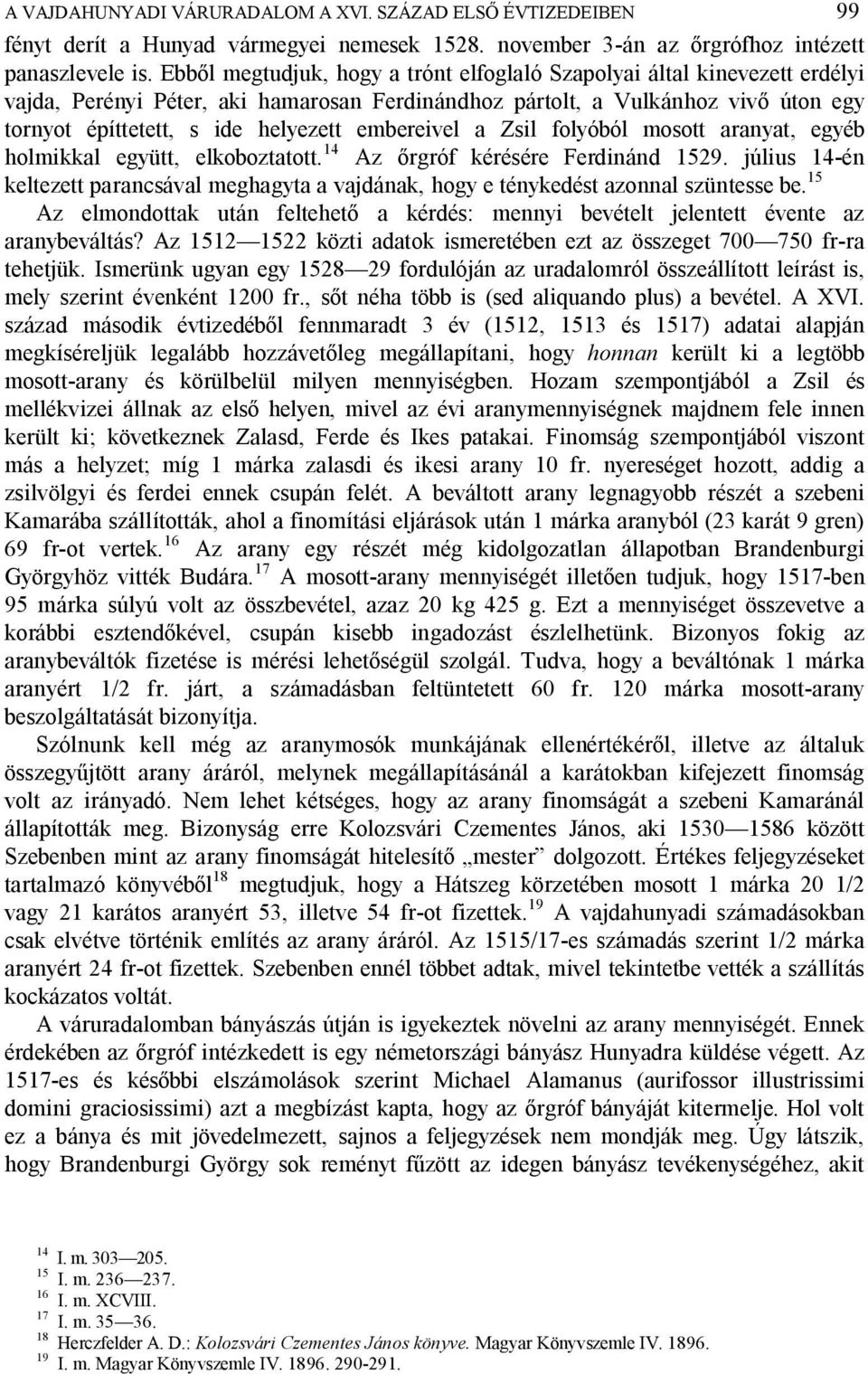 embereivel a Zsil folyóból mosott aranyat, egyéb holmikkal együtt, elkoboztatott. 14 Az rgróf kérésére Ferdinánd 1529.