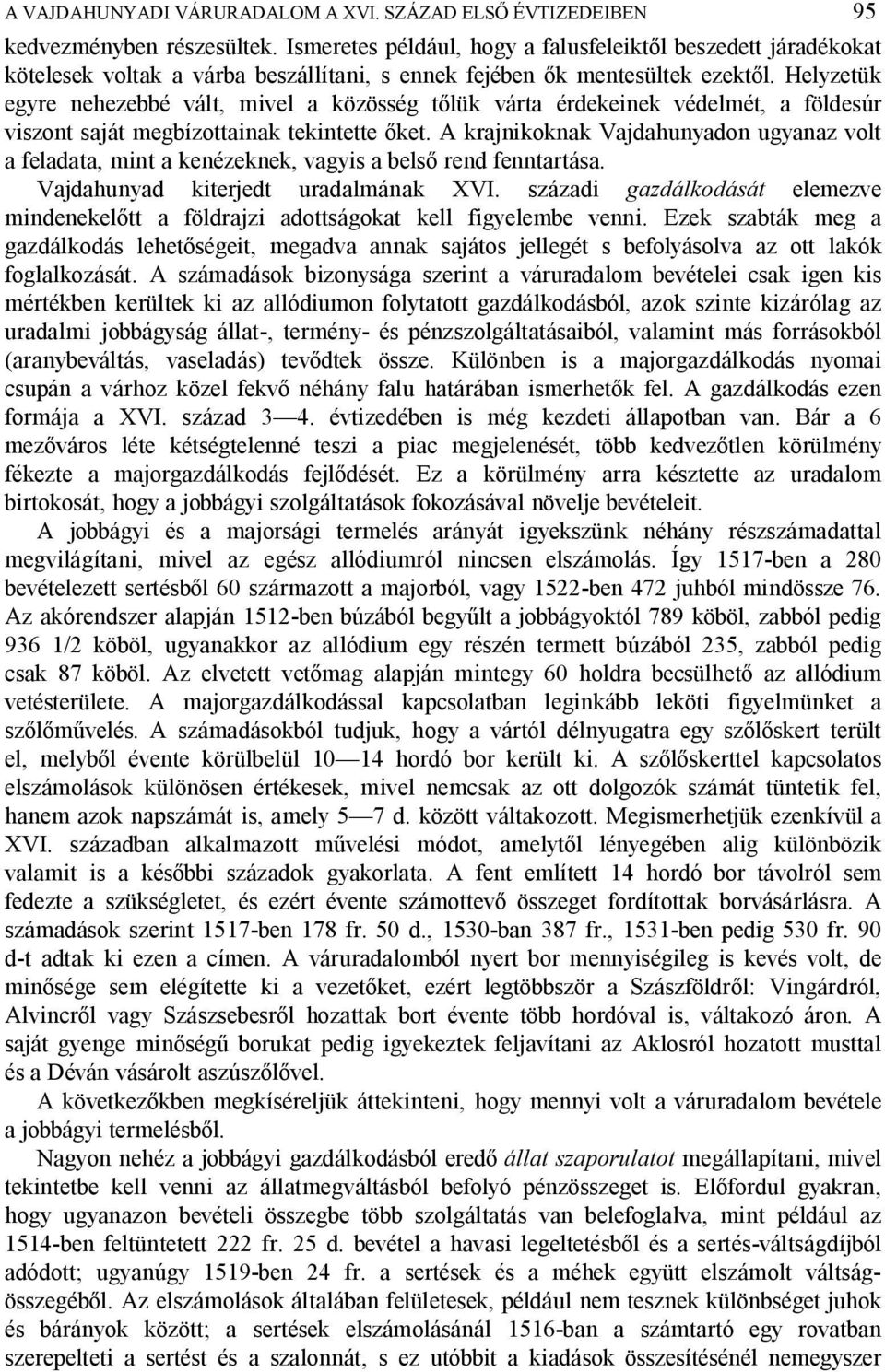 Helyzetük egyre nehezebbé vált, mivel a közösség t lük várta érdekeinek védelmét, a földesúr viszont saját megbízottainak tekintette ket.