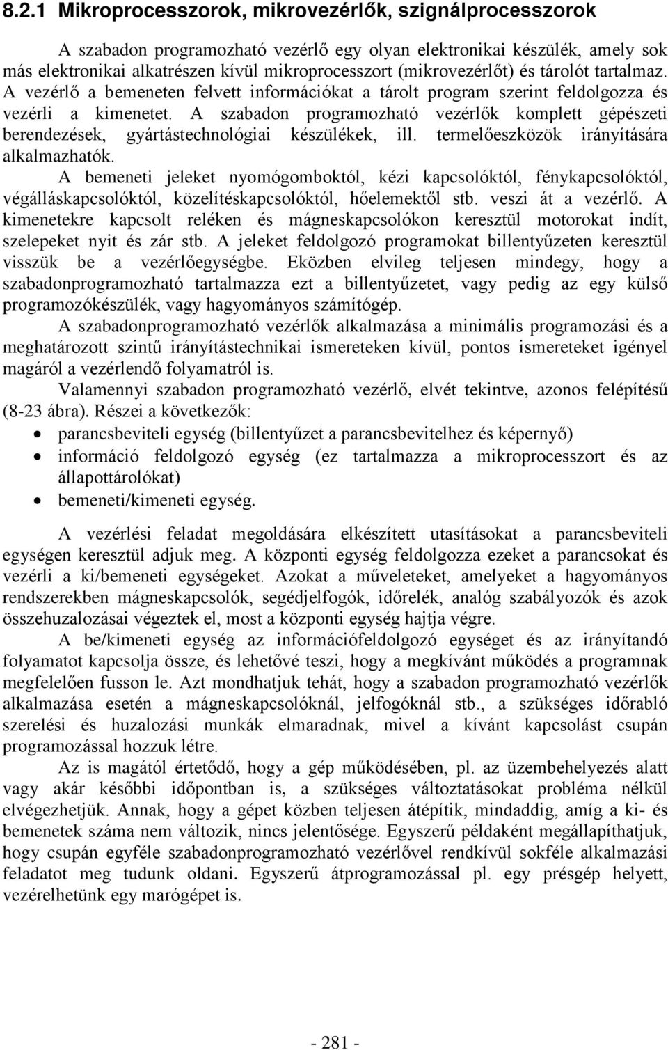 A szabadon programozhaó vezérlõk komple gépészei berendezések, gyárásechnológiai készülékek, ill. ermelõeszközök irányíására alkalmazhaók.