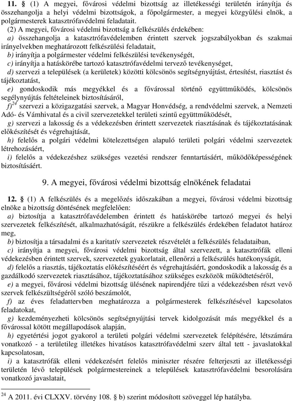 (2) A megyei, fővárosi védelmi bizottság a felkészülés érdekében: a) összehangolja a katasztrófavédelemben érintett szervek jogszabályokban és szakmai irányelvekben meghatározott felkészülési