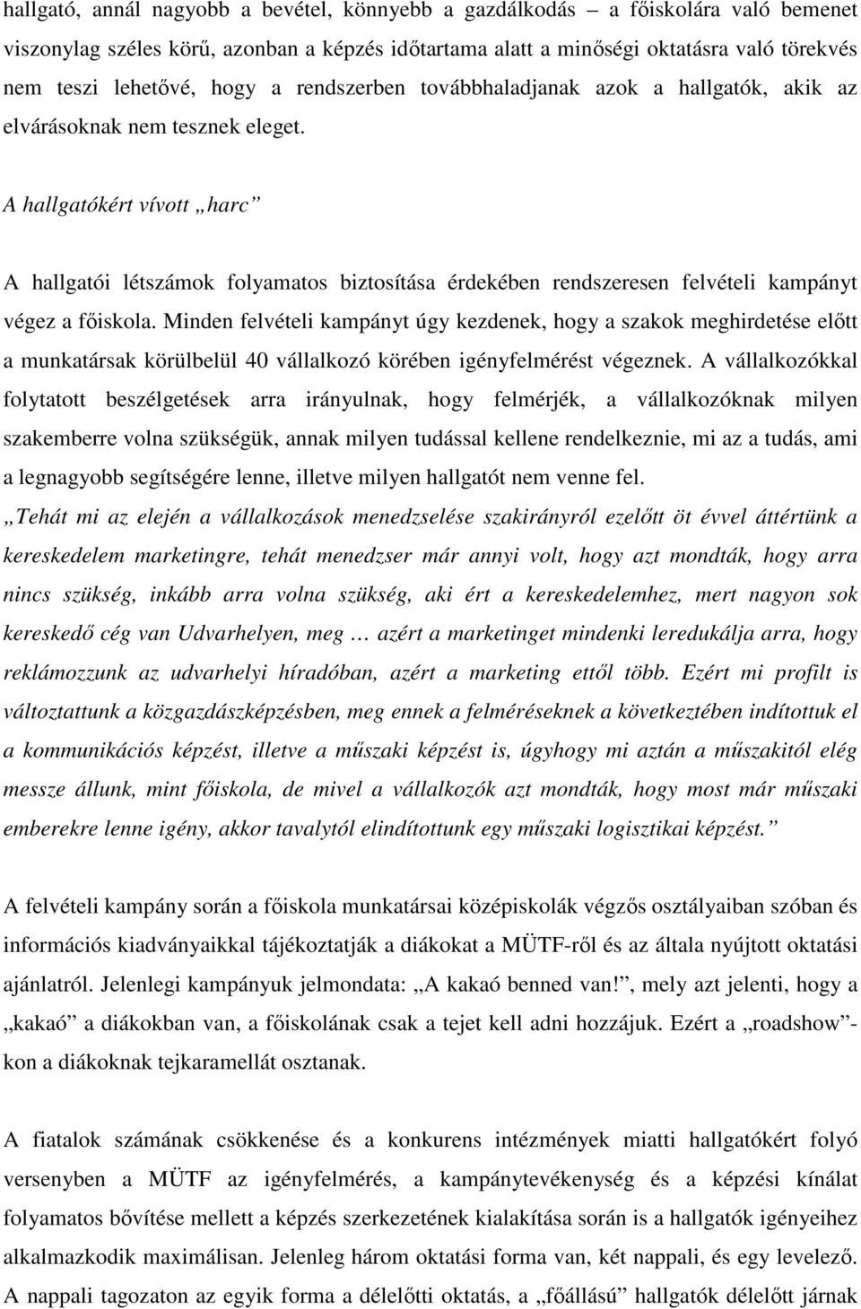 A hallgatókért vívott harc A hallgatói létszámok folyamatos biztosítása érdekében rendszeresen felvételi kampányt végez a fıiskola.