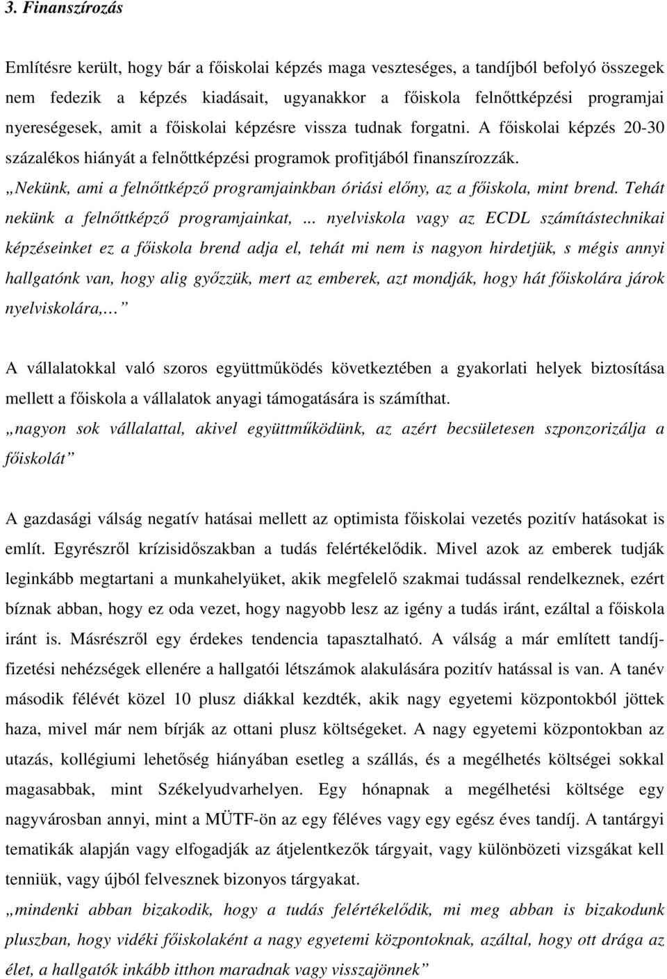 Nekünk, ami a felnıttképzı programjainkban óriási elıny, az a fıiskola, mint brend. Tehát nekünk a felnıttképzı programjainkat,.