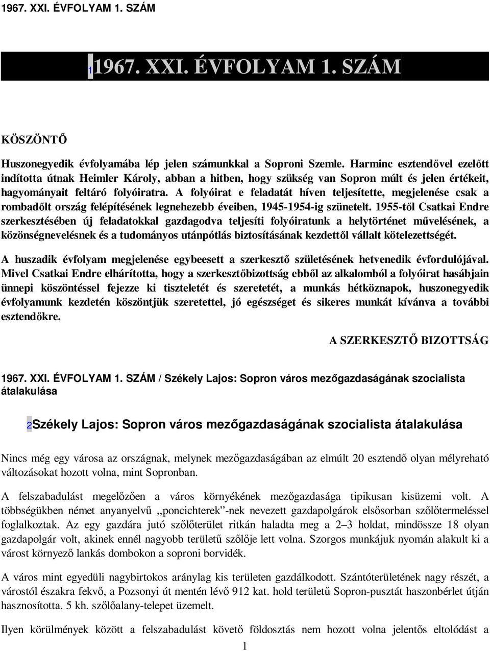 A folyóirat e feladatát híven teljesítette, megjelenése csak a rombadılt ország felépítésének legnehezebb éveiben, 1945-1954-ig szünetelt.