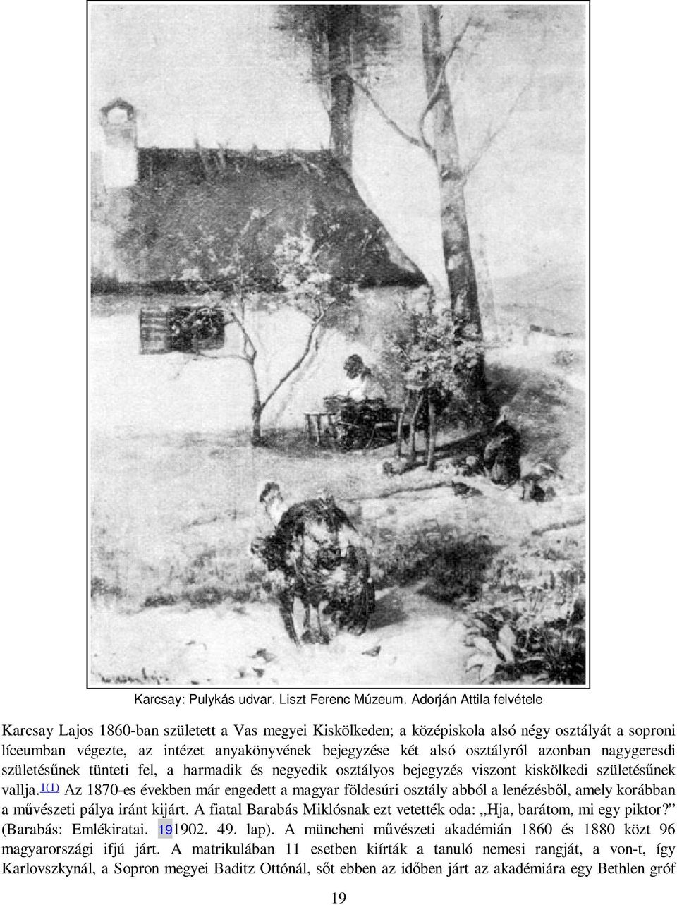 osztályról azonban nagygeresdi születésőnek tünteti fel, a harmadik és negyedik osztályos bejegyzés viszont kiskölkedi születésőnek vallja.