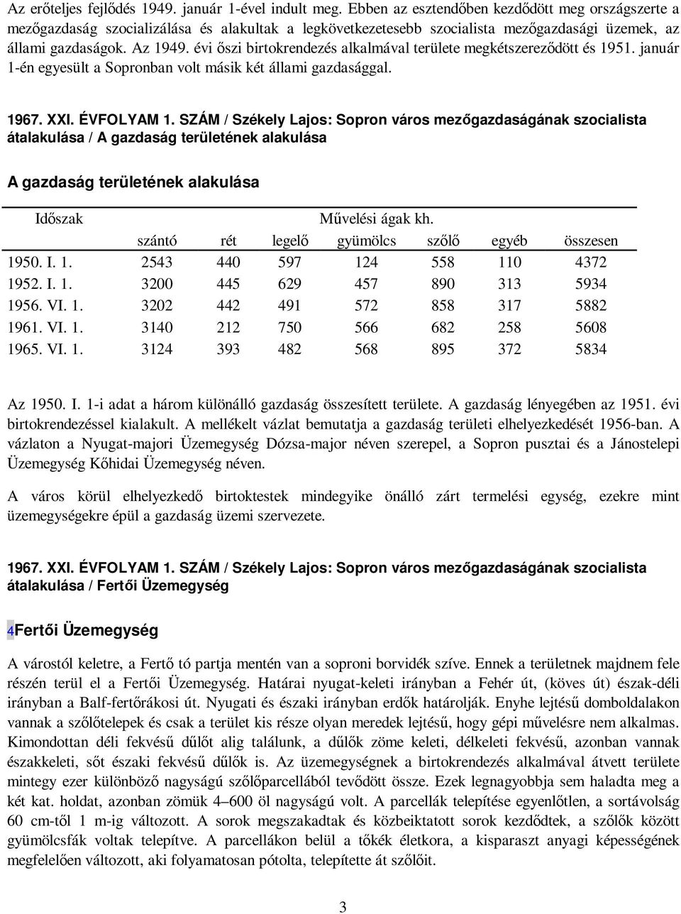 évi ıszi birtokrendezés alkalmával területe megkétszerezıdött és 1951. január 1-én egyesült a Sopronban volt másik két állami gazdasággal. 1967. XXI. ÉVFOLYAM 1.