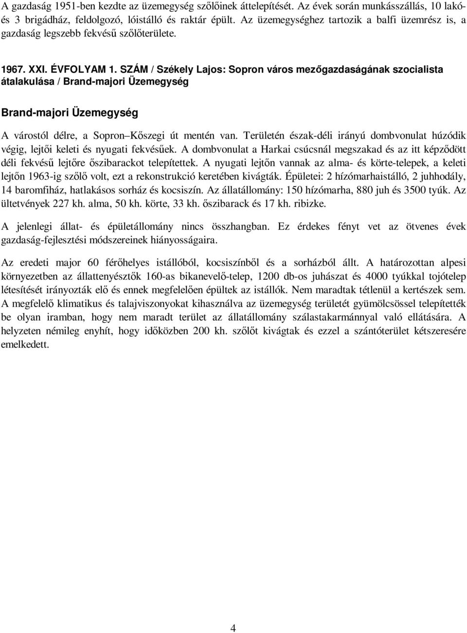 SZÁM / Székely Lajos: Sopron város mezıgazdaságának szocialista átalakulása / Brand-majori Üzemegység Brand-majori Üzemegység A várostól délre, a Sopron Kıszegi út mentén van.