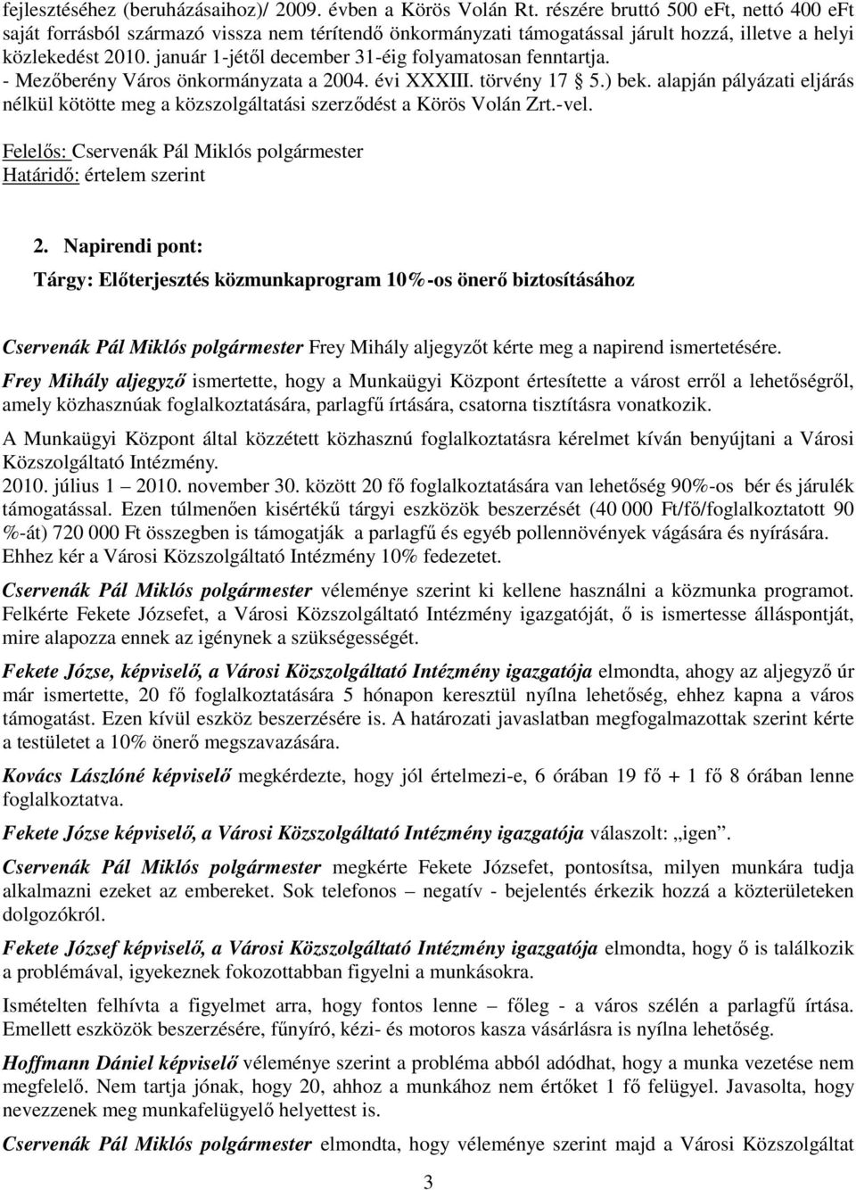 január 1-jétől december 31-éig folyamatosan fenntartja. - Mezőberény Város önkormányzata a 2004. évi XXXIII. törvény 17 5.) bek.