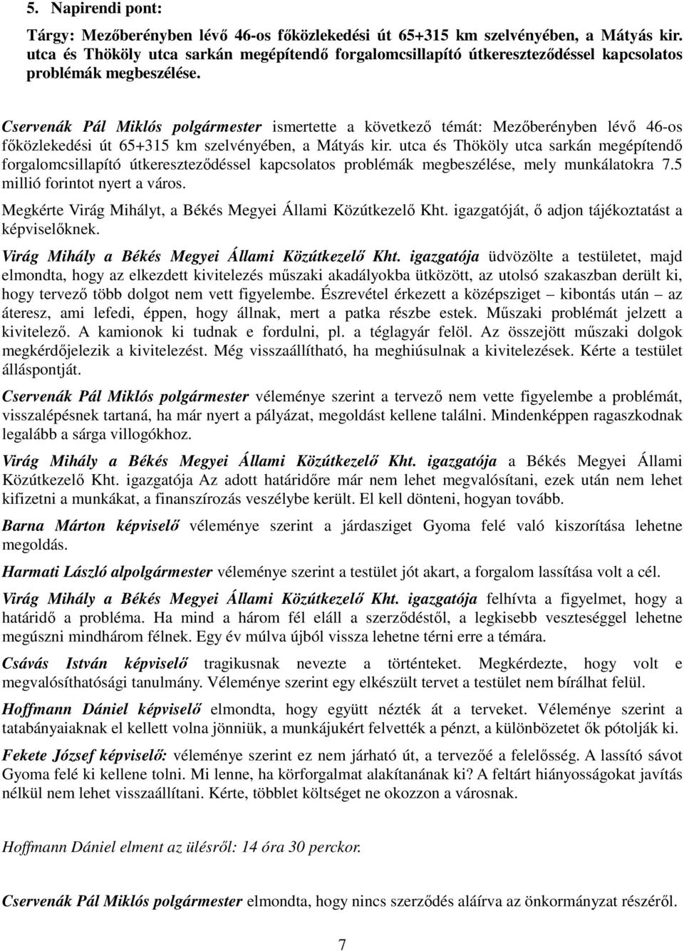 Cservenák Pál Miklós polgármester ismertette a következő témát: Mezőberényben lévő 46-os főközlekedési út 65+315 km szelvényében, a Mátyás kir.