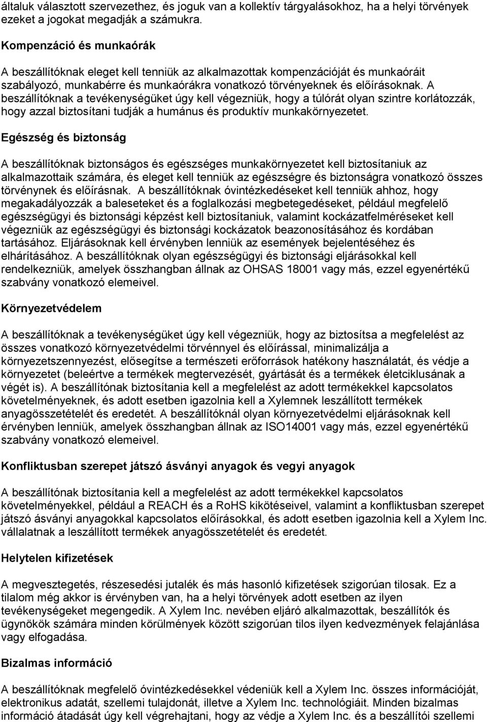 A beszállítóknak a tevékenységüket úgy kell végezniük, hogy a túlórát olyan szintre korlátozzák, hogy azzal biztosítani tudják a humánus és produktív munkakörnyezetet.