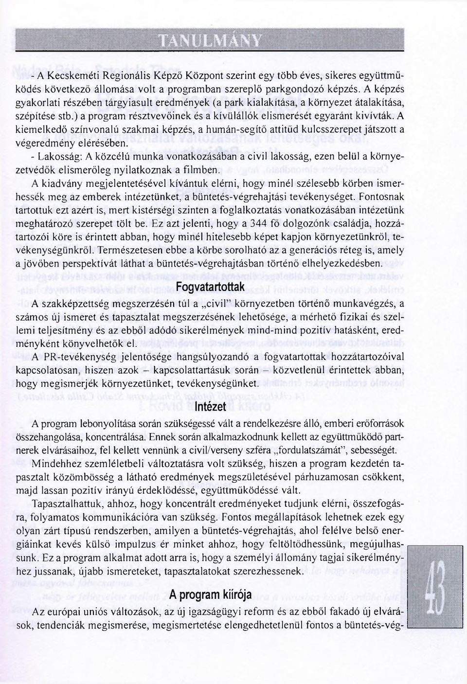 A kiemelkedő színvonalú szakmai képzés, a humán-segítő attitűd kulcsszerepet játszott a végeredmény elérésében.