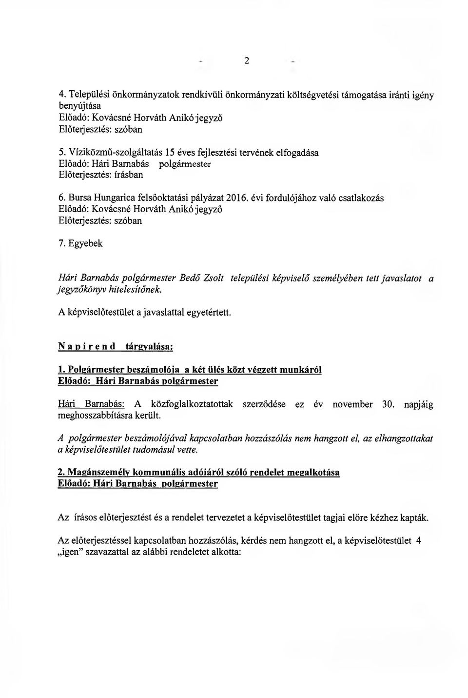 évi fordulójához való csatlakozás Előadó: Kovácsné Horváth Anikó jegyző Előterjesztés: szóban 7.