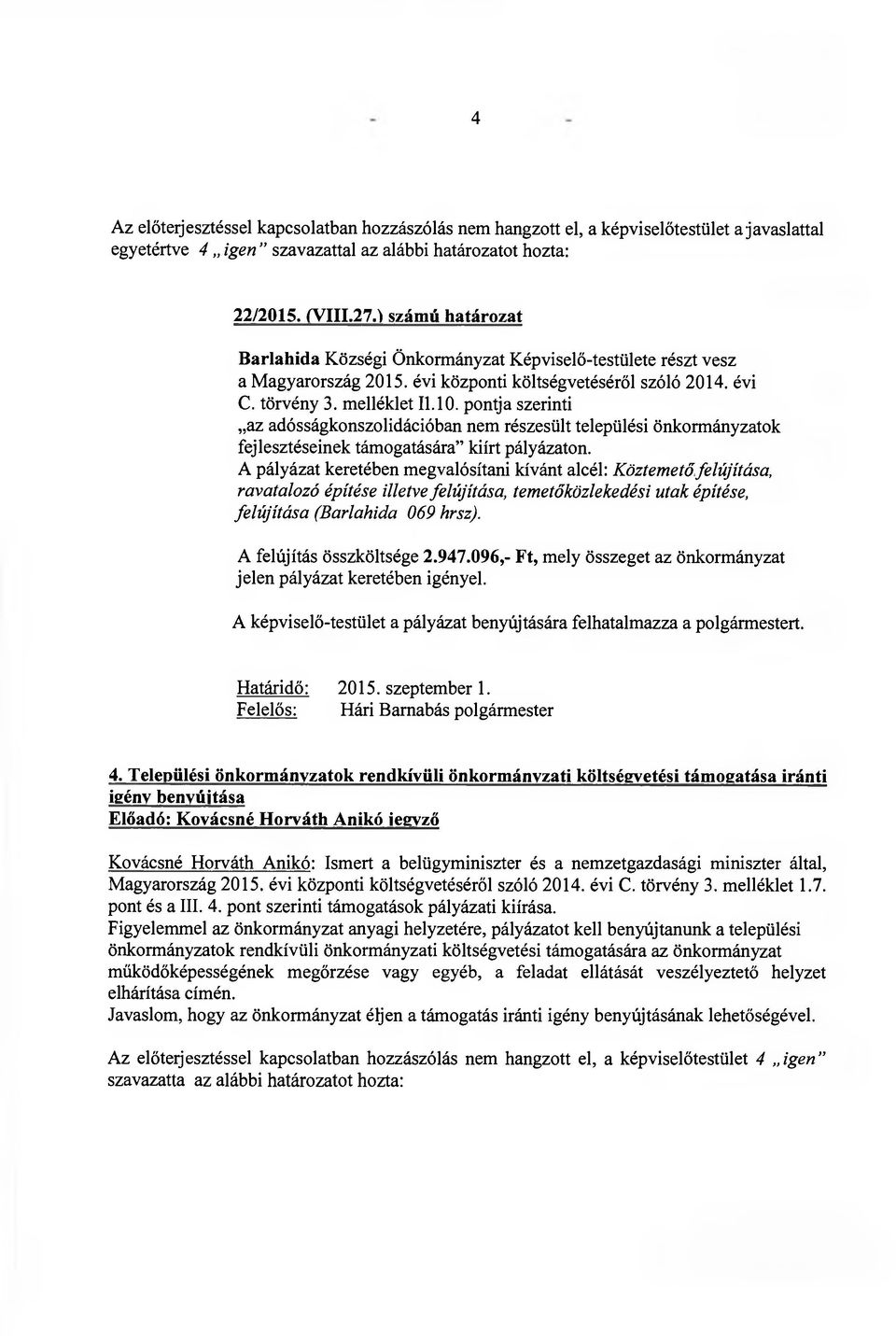 pontja szerinti az adósságkonszolidációban nem részesült települési önkormányzatok fejlesztéseinek támogatására kiírt pályázaton.