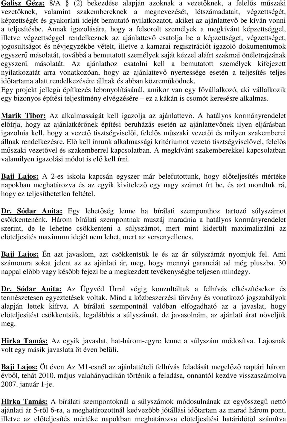 Annak igazolására, hogy a felsorolt személyek a megkívánt képzettséggel, illetve végzettséggel rendelkeznek az ajánlattevı csatolja be a képzettséget, végzettséget, jogosultságot és névjegyzékbe