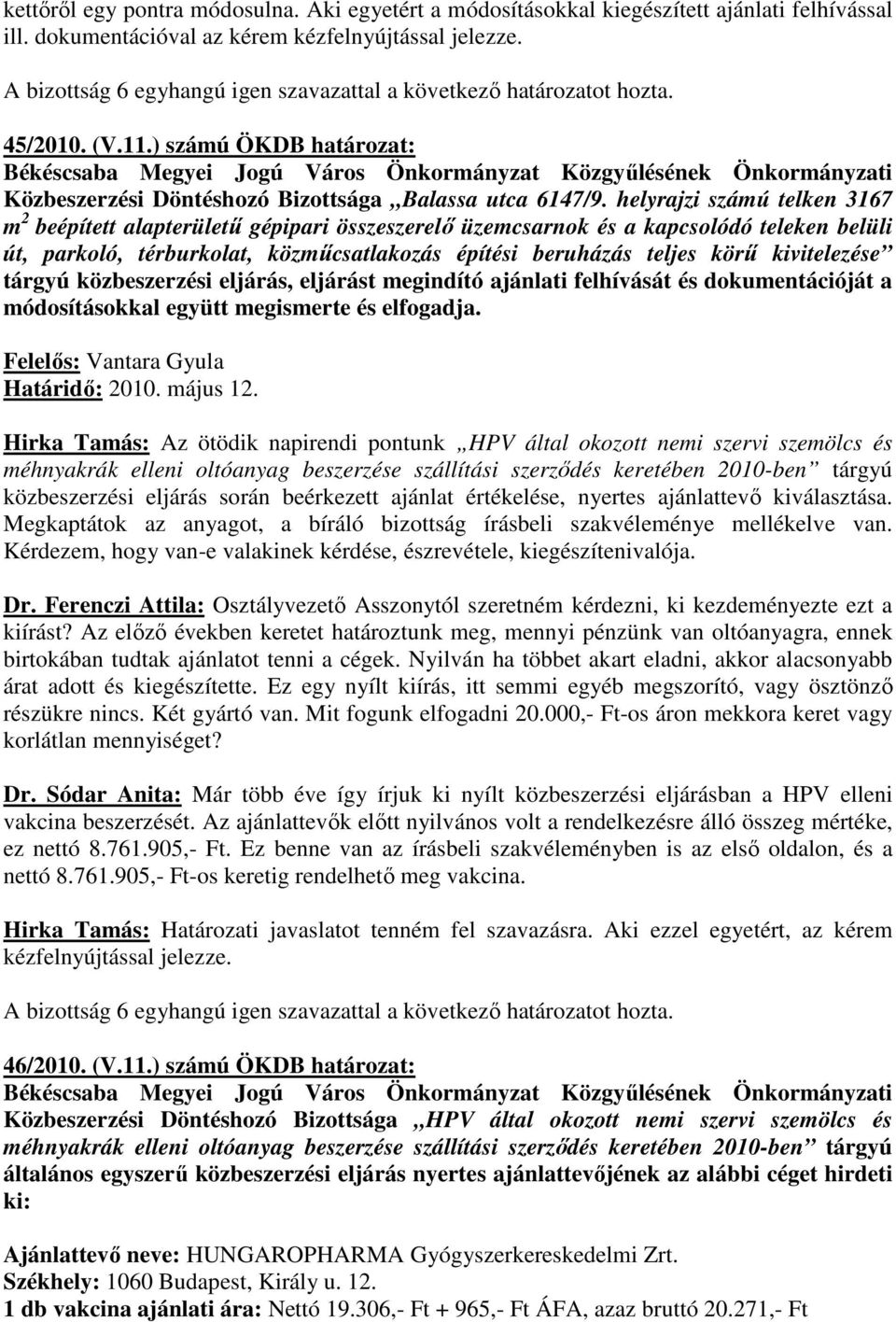 helyrajzi számú telken 3167 m 2 beépített alapterülető gépipari összeszerelı üzemcsarnok és a kapcsolódó teleken belüli út, parkoló, térburkolat, közmőcsatlakozás építési beruházás teljes körő
