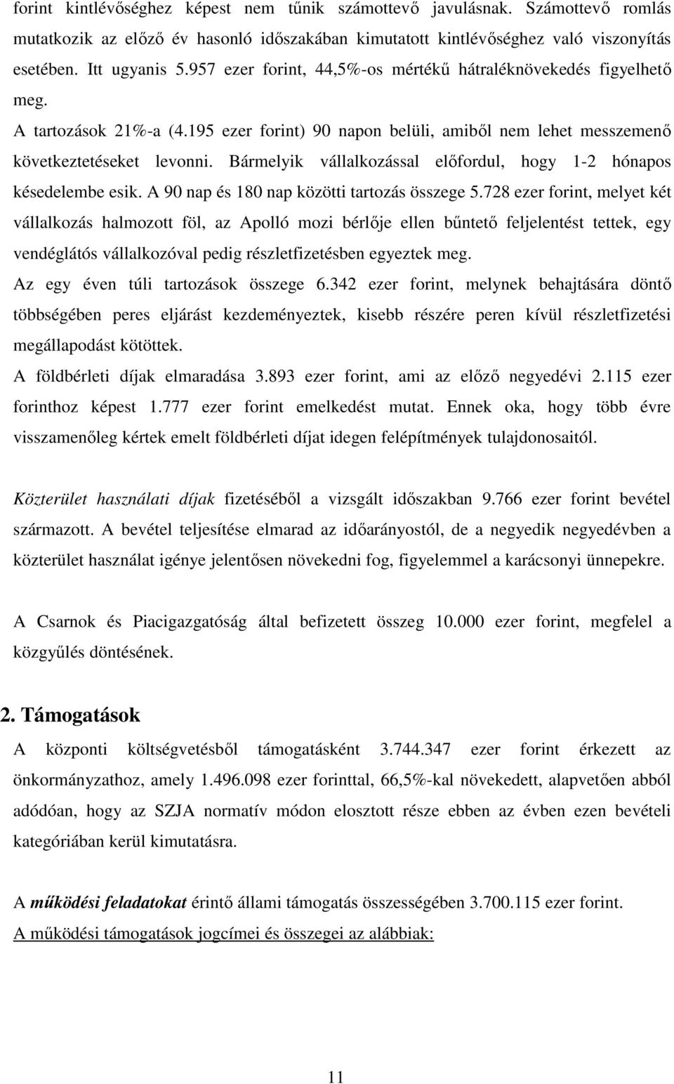 Bármelyik vállalkozással elıfordul, hogy 1-2 hónapos késedelembe esik. A 90 nap és 180 nap közötti tartozás összege 5.