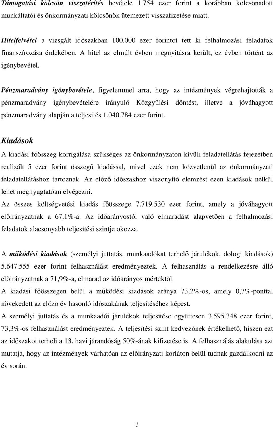 Pénzmaradvány igénybevétele, figyelemmel arra, hogy az intézmények végrehajtották a pénzmaradvány igénybevételére irányuló Közgyőlési döntést, illetve a jóváhagyott pénzmaradvány alapján a teljesítés