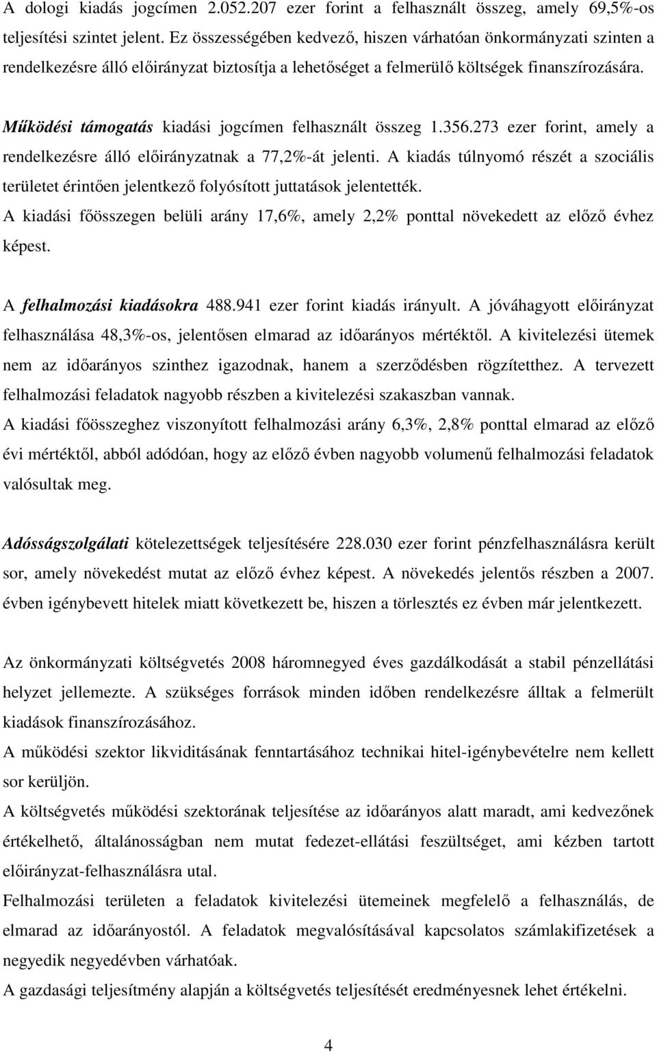 Mőködési támogatás kiadási jogcímen felhasznált összeg 1.356.273 ezer forint, amely a rendelkezésre álló nak a 77,2%-át jelenti.